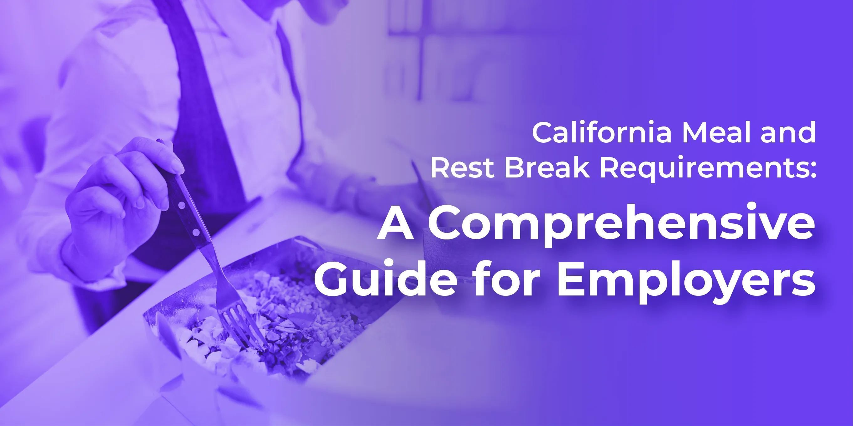 California Meal and Rest Break Requirements: A Comprehensive Guide for Employers