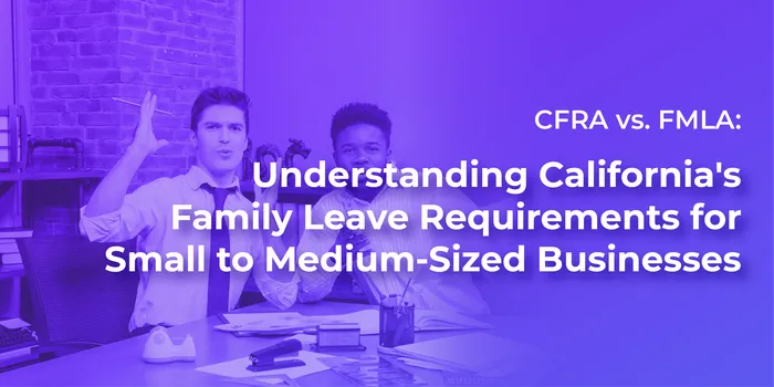 Cover image for CFRA vs. FMLA: Key Differences California Employers Must Know