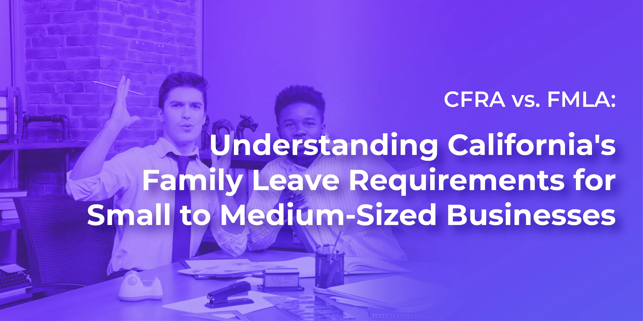 CFRA vs. FMLA: Key Differences California Employers Must Know