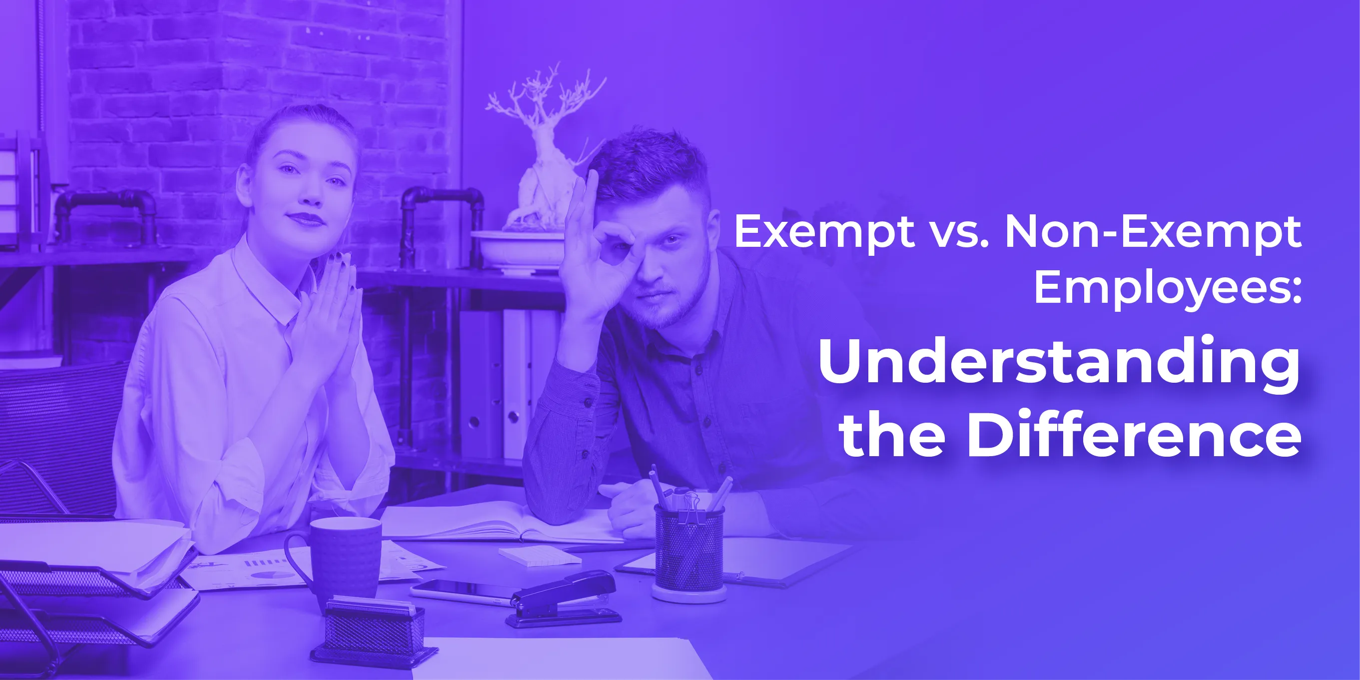 Exempt vs. Non-Exempt Employees: Understand the Difference